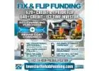 620+ CREDIT - INVESTOR FIX & FLIP FUNDING - To $2,000,000.00 – No Hard Credit Report Pull!